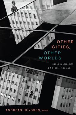 Other Cities, Other Worlds Urban Imaginaries in a Globalizing Age  9780822342717 Front Cover