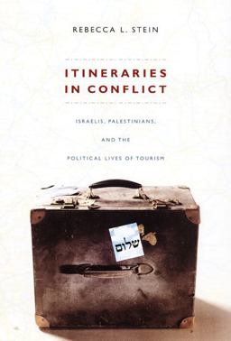 Itineraries in Conflict Israelis, Palestinians, and the Political Lives of Tourism  9780822342731 Front Cover