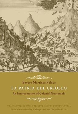 Patria Del Criollo An Interpretation of Colonial Guatemala  9780822344155 Front Cover