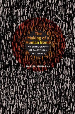 Making of a Human Bomb An Ethnography of Palestinian Resistance  9780822344391 Front Cover