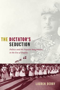 Dictator's Seduction Politics and the Popular Imagination in the Era of Trujillo  9780822344827 Front Cover