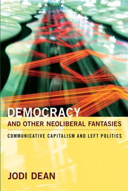 Democracy and Other Neoliberal Fantasies Communicative Capitalism and Left Politics  9780822345053 Front Cover
