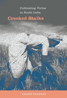 Crooked Stalks Cultivating Virtue in South India  9780822345312 Front Cover