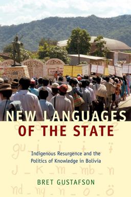 New Languages of the State Indigenous Resurgence and the Politics of Knowledge in Bolivia  9780822345466 Front Cover