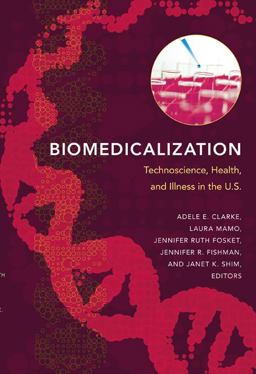 Biomedicalization Technoscience, Health, and Illness in the U. S.  9780822345701 Front Cover