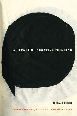 Decade of Negative Thinking Essays on Art, Politics, and Daily Life  9780822345848 Front Cover