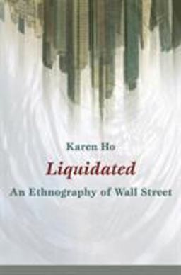 Liquidated An Ethnography of Wall Street  9780822345992 Front Cover