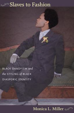 Slaves to Fashion Black Dandyism and the Styling of Black Diasporic Identity  9780822346036 Front Cover