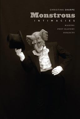 Monstrous Intimacies Making Post-Slavery Subjects  9780822346098 Front Cover