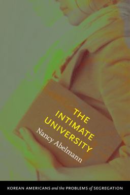 Intimate University Korean American Students and the Problems of Segregation  9780822346159 Front Cover