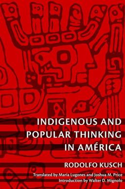 Indigenous and Popular Thinking in Amï¿½rica  9780822346418 Front Cover