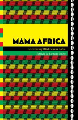 Mama Africa Reinventing Blackness in Bahia  9780822346463 Front Cover