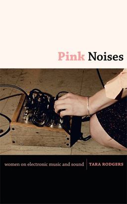 Pink Noises Women on Electronic Music and Sound  9780822346739 Front Cover