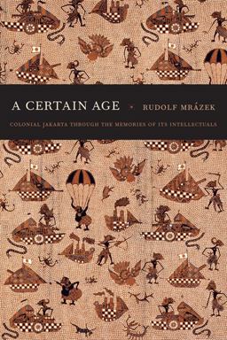 Certain Age Colonial Jakarta Through the Memories of Its Intellectuals  9780822346975 Front Cover