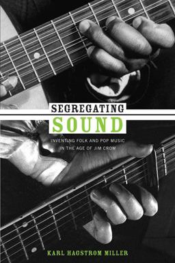Segregating Sound Inventing Folk and Pop Music in the Age of Jim Crow  9780822347002 Front Cover