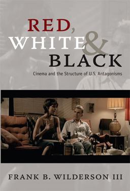 Red, White and Black Cinema and the Structure of U. S. Antagonisms  9780822347019 Front Cover