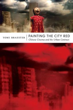 Painting the City Red Chinese Cinema and the Urban Contract  9780822347231 Front Cover