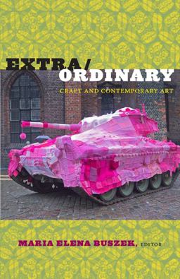 Extra/Ordinary Craft and Contemporary Art  9780822347620 Front Cover