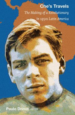 Che's Travels The Making of a Revolutionary in 1950s Latin America  9780822347675 Front Cover