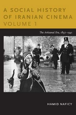 Social History of Iranian Cinema, Volume 1 The Artisanal Era, 1897-1941  9780822347750 Front Cover