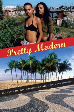 Pretty Modern Beauty, Sex, and Plastic Surgery in Brazil  9780822348016 Front Cover