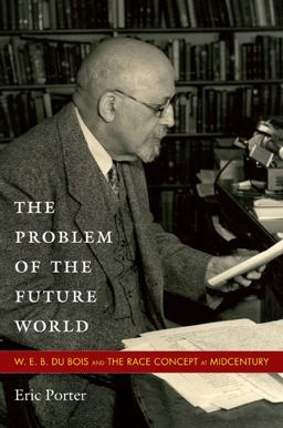 Problem of the Future World W. E. B. du Bois and the Race Concept at Midcentury  9780822348085 Front Cover