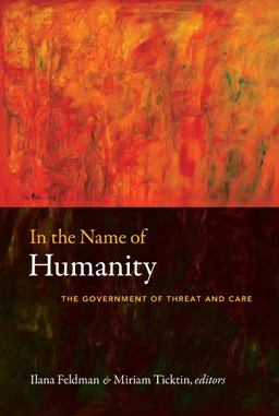 In the Name of Humanity The Government of Threat and Care  9780822348214 Front Cover