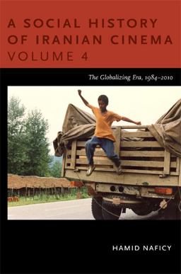 Social History of Iranian Cinema, Volume 4 The Globalizing Era, 1984-2010  9780822348788 Front Cover