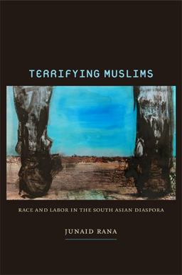 Terrifying Muslims Race and Labor in the South Asian Diaspora  9780822349112 Front Cover
