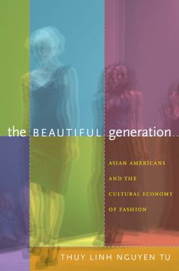 Beautiful Generation Asian Americans and the Cultural Economy of Fashion  9780822349136 Front Cover
