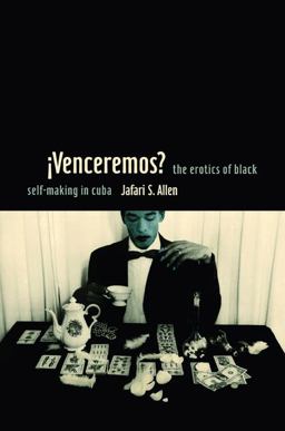IVenceremos? The Erotics of Black Self-Making in Cuba  9780822349501 Front Cover