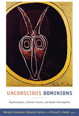 Unconscious Dominions Psychoanalysis, Colonial Trauma, and Global Sovereignties  9780822349792 Front Cover