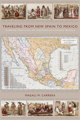 Traveling from New Spain to Mexico Mapping Practices of Nineteenth-Century Mexico  9780822349914 Front Cover