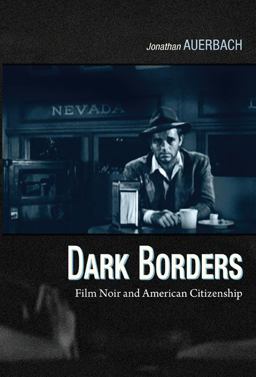 Dark Borders Film Noir and American Citizenship  9780822350064 Front Cover