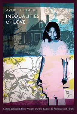 Inequalities of Love College-Educated Black Women and the Barriers to Romance and Family  9780822350088 Front Cover
