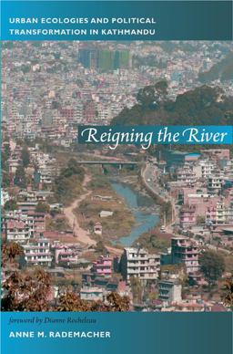 Reigning the River Urban Ecologies and Political Transformation in Kathmandu  9780822350804 Front Cover