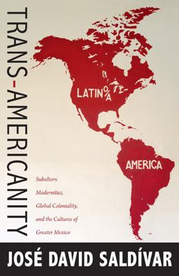 Trans-Americanity Subaltern Modernities, Global Coloniality, and the Cultures of Greater Mexico  9780822350835 Front Cover