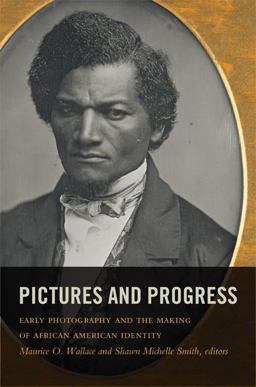 Pictures and Progress Early Photography and the Making of African American Identity  9780822350859 Front Cover