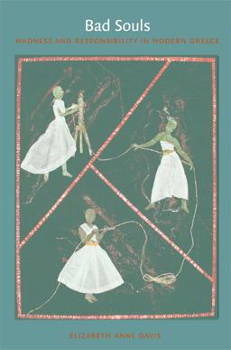 Bad Souls Madness and Responsibility in Modern Greece  9780822351061 Front Cover