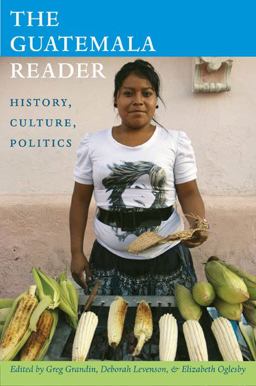 Guatemala Reader History, Culture, Politics  9780822351078 Front Cover