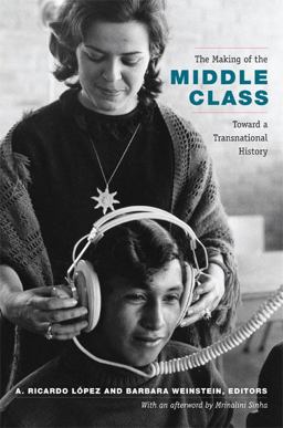 Making of the Middle Class Toward a Transnational History  9780822351290 Front Cover