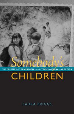 Somebody's Children The Politics of Transracial and Transnational Adoption  9780822351610 Front Cover