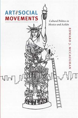 Art and Social Movements Cultural Politics in Mexico and Aztlï¿½n  9780822351825 Front Cover