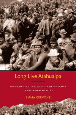 Long Live Atahualpa Indigenous Politics, Justice, and Democracy in the Northern Andes  9780822351894 Front Cover