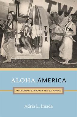 Aloha America Hula Circuits Through the U. S. Empire  9780822352075 Front Cover