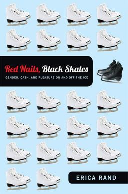 Red Nails, Black Skates Gender, Cash, and Pleasure on and off the Ice  9780822352082 Front Cover