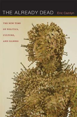 Already Dead The New Time of Politics, Culture, and Illness  9780822352280 Front Cover