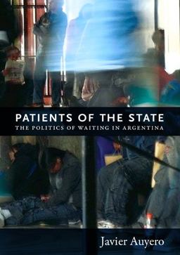 Patients of the State The Politics of Waiting in Argentina  9780822352334 Front Cover