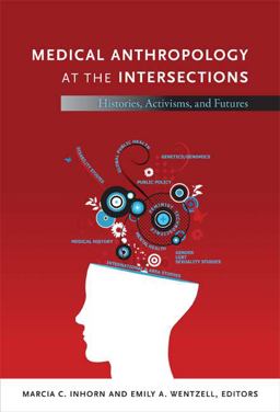 Medical Anthropology at the Intersections Histories, Activisms, and Futures  9780822352709 Front Cover