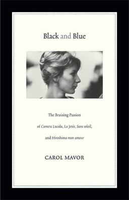 Black and Blue The Bruising Passion of Camera Lucida, la Jete, Sans Soleil, and Hiroshima Mon Amour  9780822352716 Front Cover